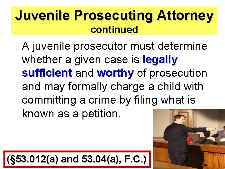 Juvenile Prosecuting Attorney continued A juvenile prosecutor must determine whether a given case is