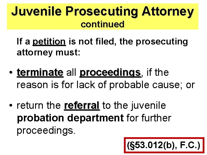 Juvenile Prosecuting Attorney continued If a petition is not filed, the prosecuting attorney must: