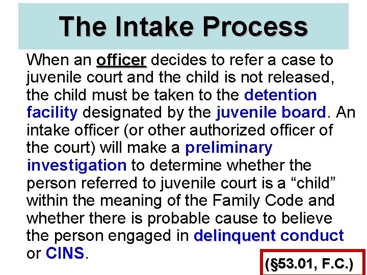 The Intake Process When an officer decides to refer a case to juvenile court