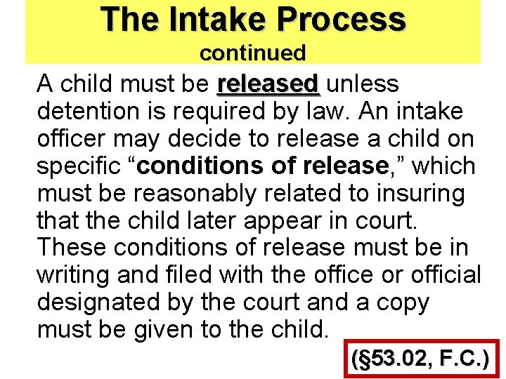 The Intake Process continued A child must be released unless detention is required by