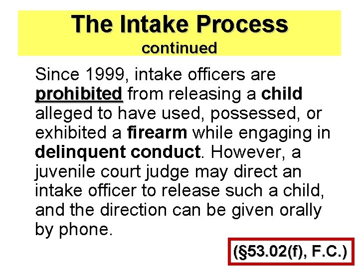 The Intake Process continued Since 1999, intake officers are prohibited from releasing a child