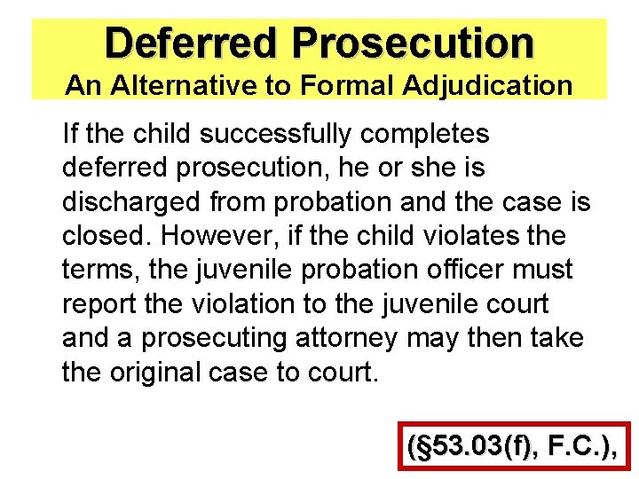 Deferred Prosecution An Alternative to Formal Adjudication If the child successfully completes deferred prosecution,