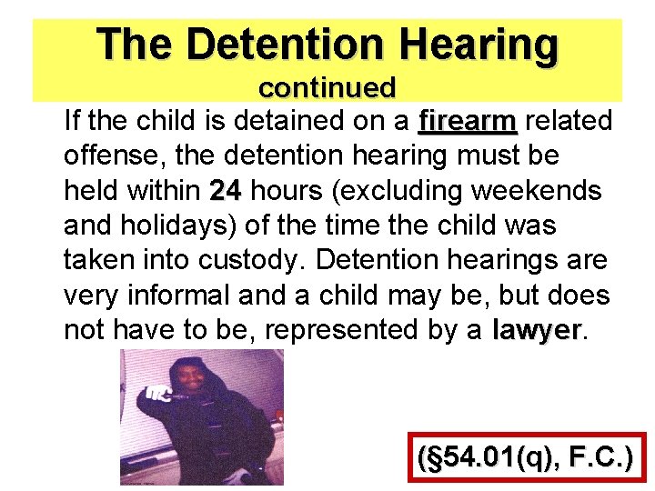 The Detention Hearing continued If the child is detained on a firearm related offense,