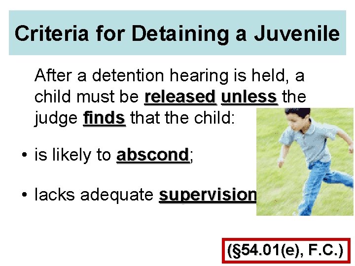Criteria for Detaining a Juvenile After a detention hearing is held, a child must