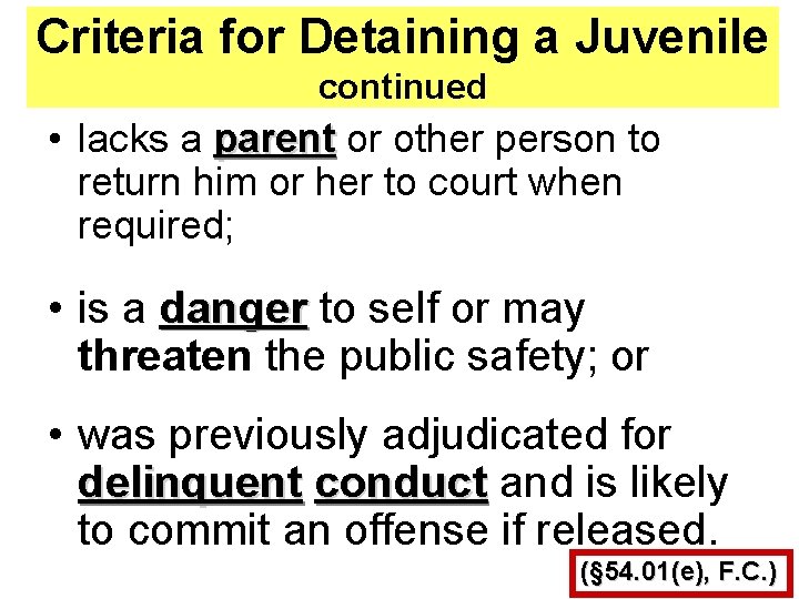 Criteria for Detaining a Juvenile continued • lacks a parent or other person to