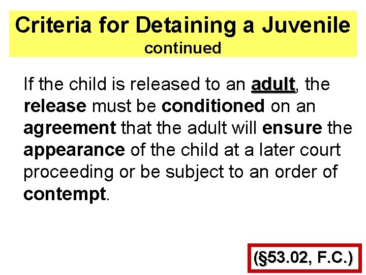 Criteria for Detaining a Juvenile continued If the child is released to an adult,