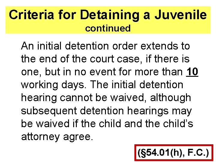 Criteria for Detaining a Juvenile continued An initial detention order extends to the end