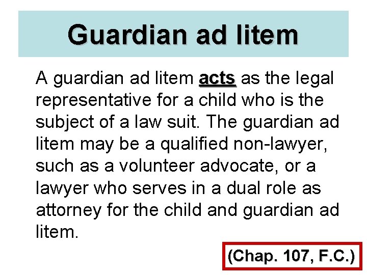 Guardian ad litem A guardian ad litem acts as the legal representative for a