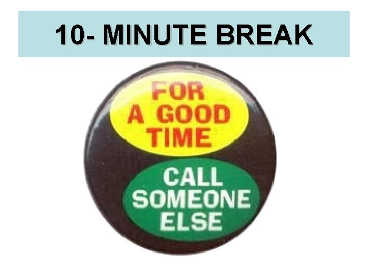 10 - MINUTE BREAK 