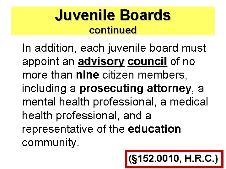 Juvenile Boards continued In addition, each juvenile board must appoint an advisory council of