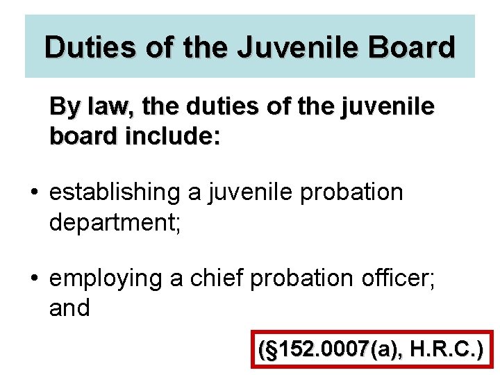 Duties of the Juvenile Board By law, the duties of the juvenile board include: