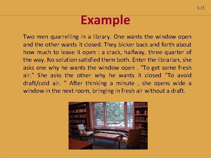 3 -15 Example Two men quarrelling in a library. One wants the window open 3 -15 Example Two men quarrelling in a library. One wants the window open