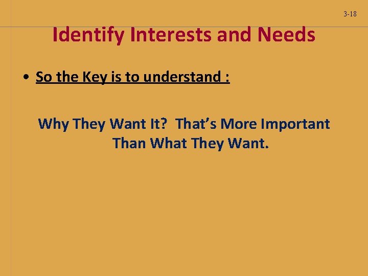 3 -18 Identify Interests and Needs • So the Key is to understand : 3 -18 Identify Interests and Needs • So the Key is to understand :