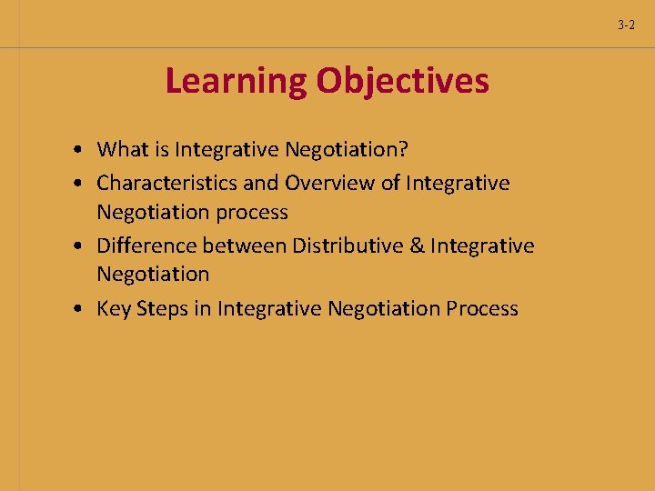 3 -2 Learning Objectives • What is Integrative Negotiation? • Characteristics and Overview of 3 -2 Learning Objectives • What is Integrative Negotiation? • Characteristics and Overview of