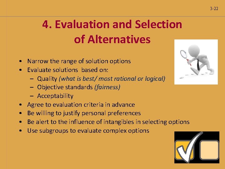 3 -22 4. Evaluation and Selection of Alternatives • Narrow the range of solution 3 -22 4. Evaluation and Selection of Alternatives • Narrow the range of solution