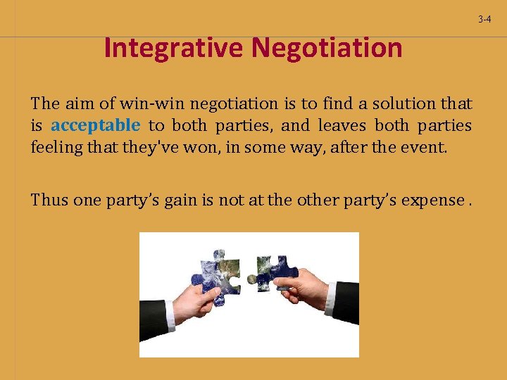 3 -4 Integrative Negotiation The aim of win-win negotiation is to find a solution 3 -4 Integrative Negotiation The aim of win-win negotiation is to find a solution