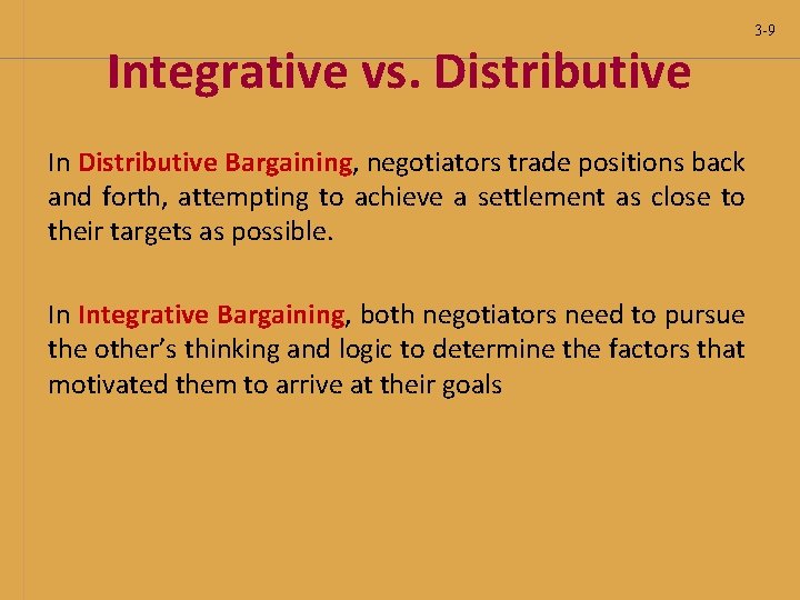 Integrative vs. Distributive In Distributive Bargaining, negotiators trade positions back and forth, attempting to Integrative vs. Distributive In Distributive Bargaining, negotiators trade positions back and forth, attempting to