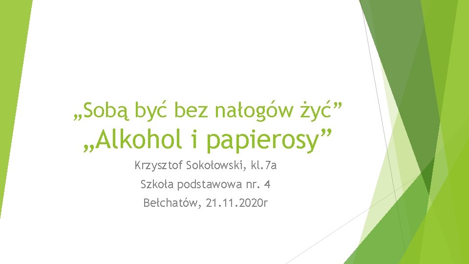 „Sobą być bez nałogów żyć” „Alkohol i papierosy” Krzysztof Sokołowski, kl. 7 a Szkoła