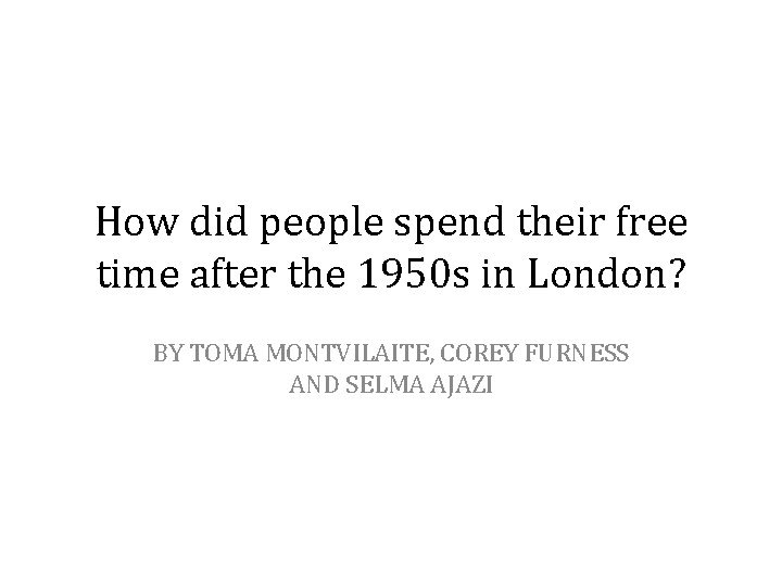 How did people spend their free time after the 1950 s in London? BY