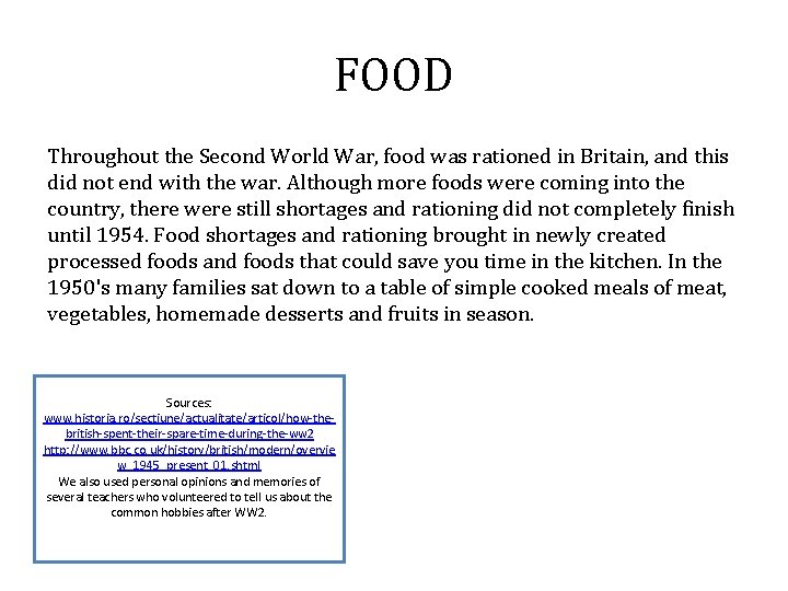 FOOD Throughout the Second World War, food was rationed in Britain, and this did