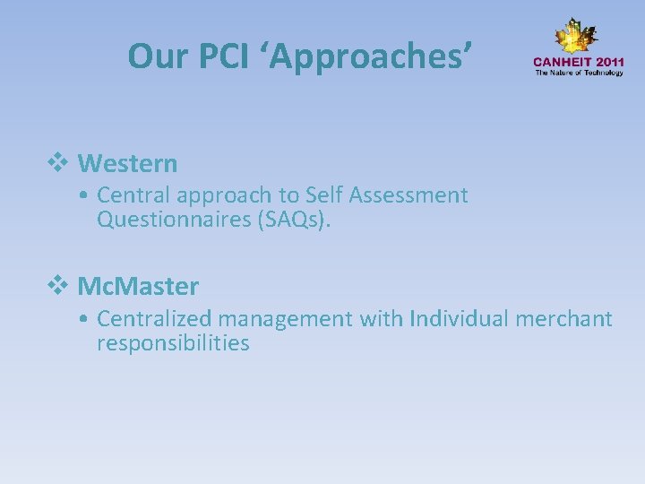 Our PCI ‘Approaches’ v Western • Central approach to Self Assessment Questionnaires (SAQs). v