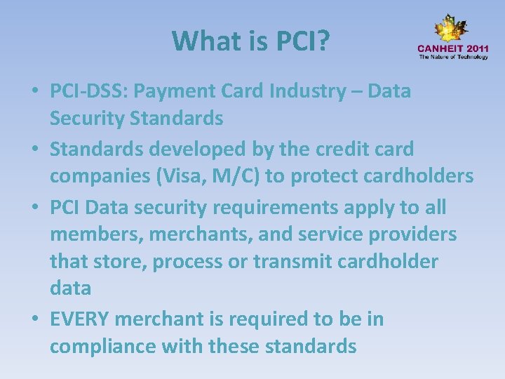 What is PCI? • PCI-DSS: Payment Card Industry – Data Security Standards • Standards
