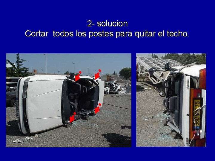 2 - solucion Cortar todos los postes para quitar el techo. 