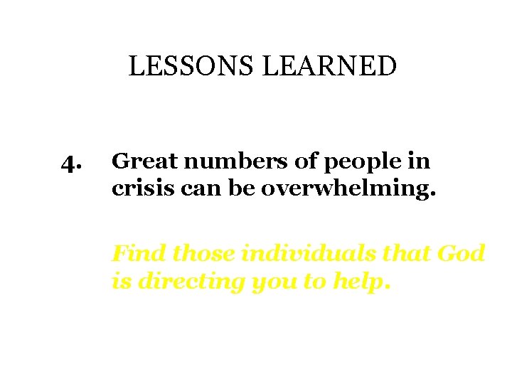 LESSONS LEARNED 4. Great numbers of people in crisis can be overwhelming. Find those