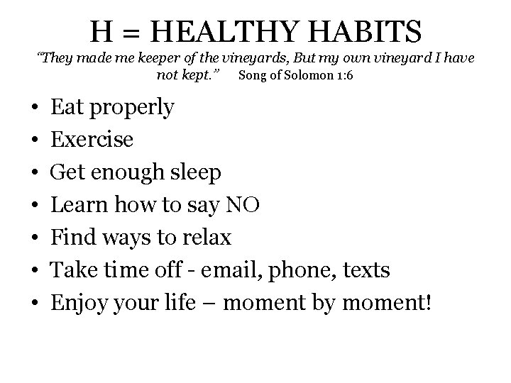 H = HEALTHY HABITS “They made me keeper of the vineyards, But my own