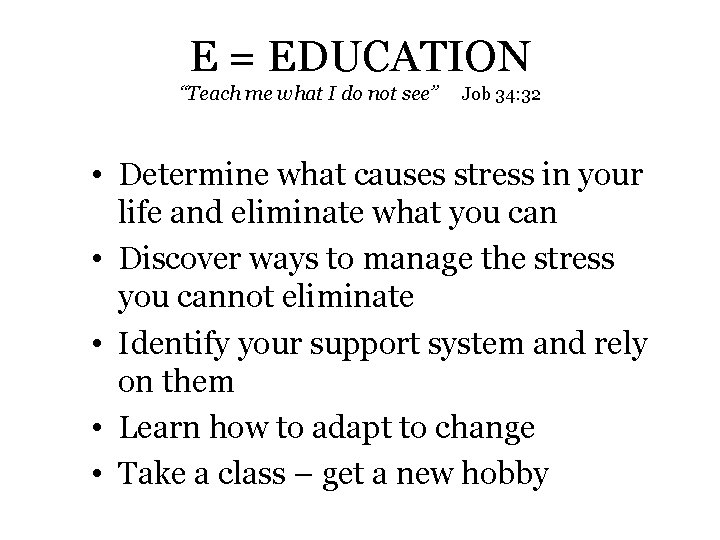 E = EDUCATION “Teach me what I do not see” Job 34: 32 •