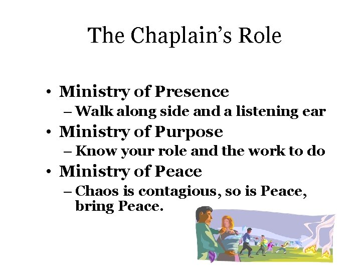 The Chaplain’s Role • Ministry of Presence – Walk along side and a listening