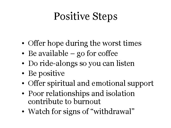 Positive Steps • • • Offer hope during the worst times Be available –