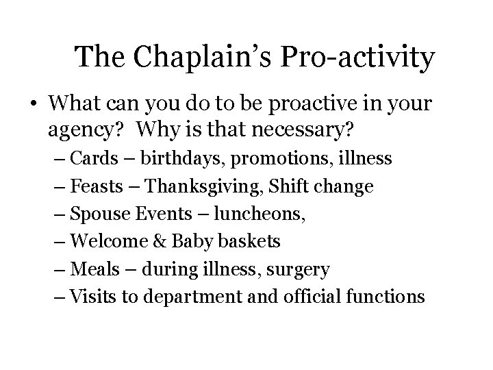 The Chaplain’s Pro-activity • What can you do to be proactive in your agency?