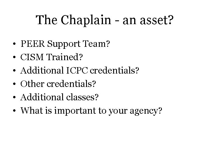 The Chaplain - an asset? • • • PEER Support Team? CISM Trained? Additional