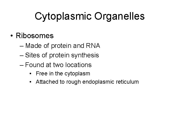 Cytoplasmic Organelles • Ribosomes – Made of protein and RNA – Sites of protein