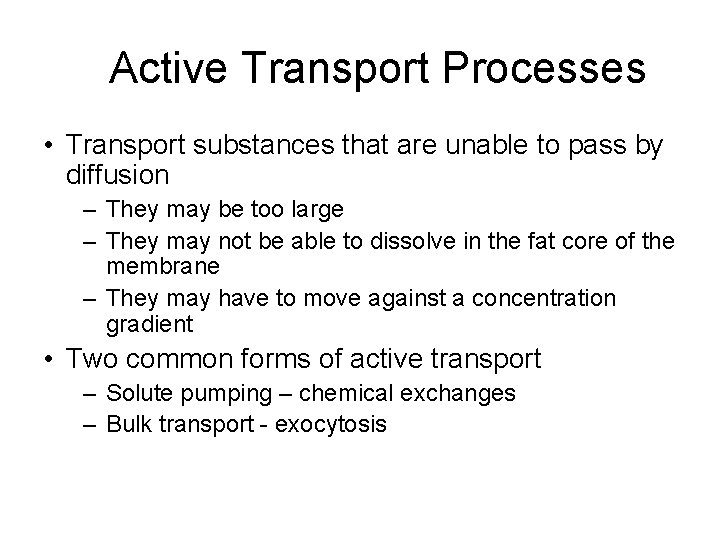 Active Transport Processes • Transport substances that are unable to pass by diffusion –