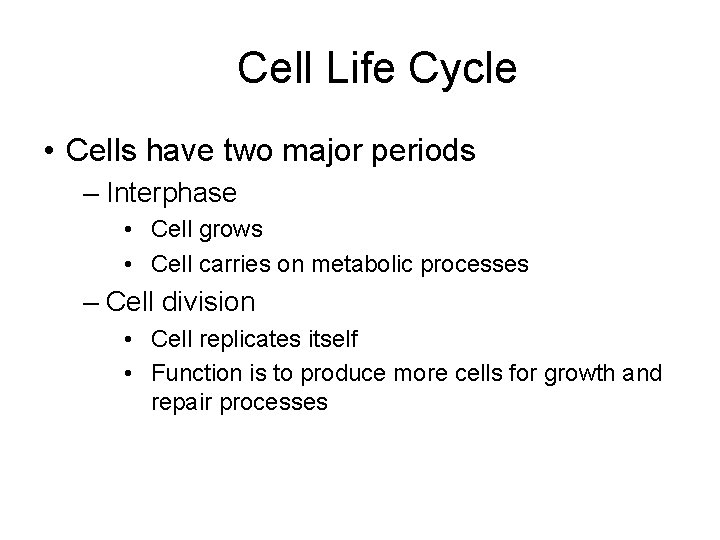 Cell Life Cycle • Cells have two major periods – Interphase • Cell grows