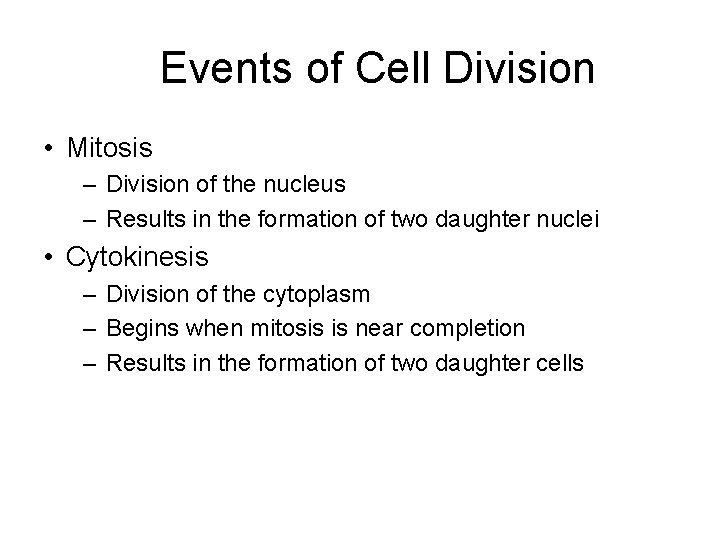 Events of Cell Division • Mitosis – Division of the nucleus – Results in