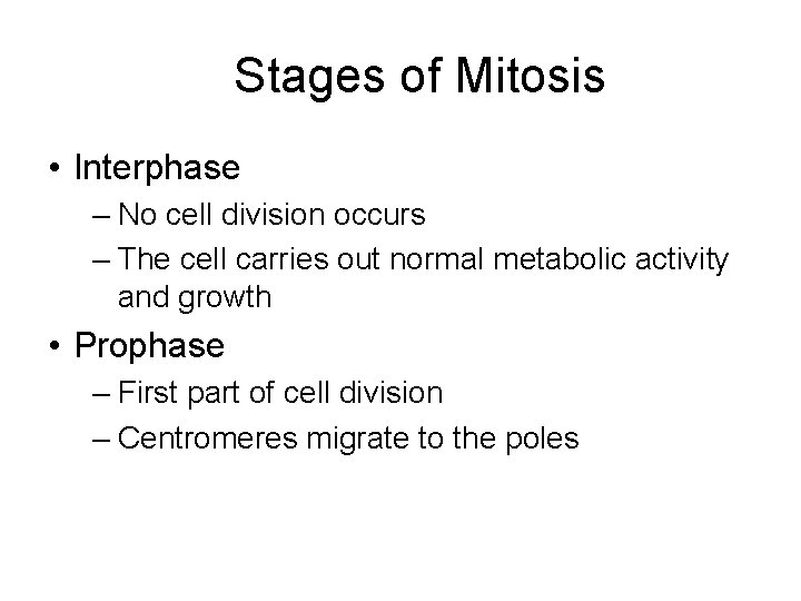 Stages of Mitosis • Interphase – No cell division occurs – The cell carries