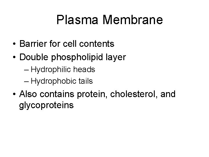 Plasma Membrane • Barrier for cell contents • Double phospholipid layer – Hydrophilic heads