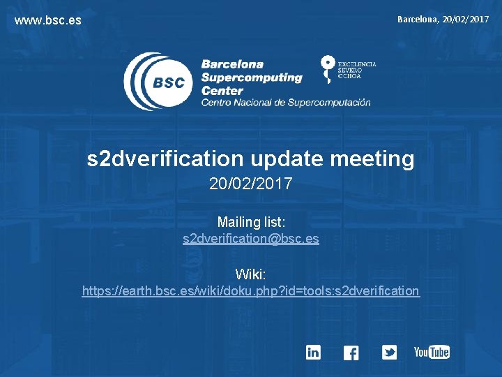Barcelona, 20/02/2017 www. bsc. es s 2 dverification update meeting 20/02/2017 Mailing list: s