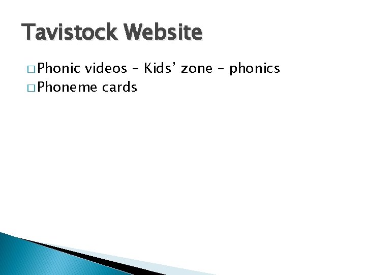 Tavistock Website � Phonic videos – Kids’ zone – phonics � Phoneme cards 