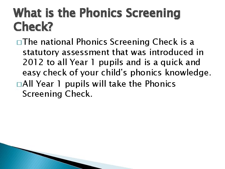 What is the Phonics Screening Check? � The national Phonics Screening Check is a