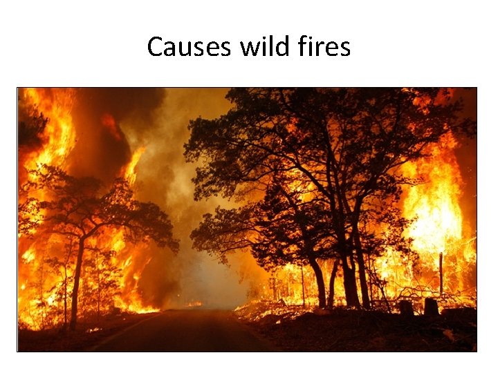 Causes wild fires 