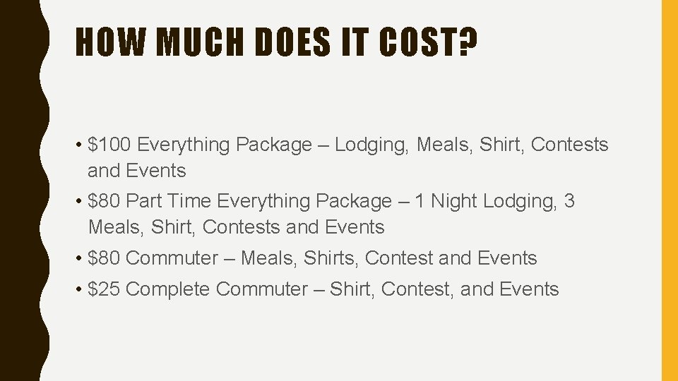 HOW MUCH DOES IT COST? • $100 Everything Package – Lodging, Meals, Shirt, Contests