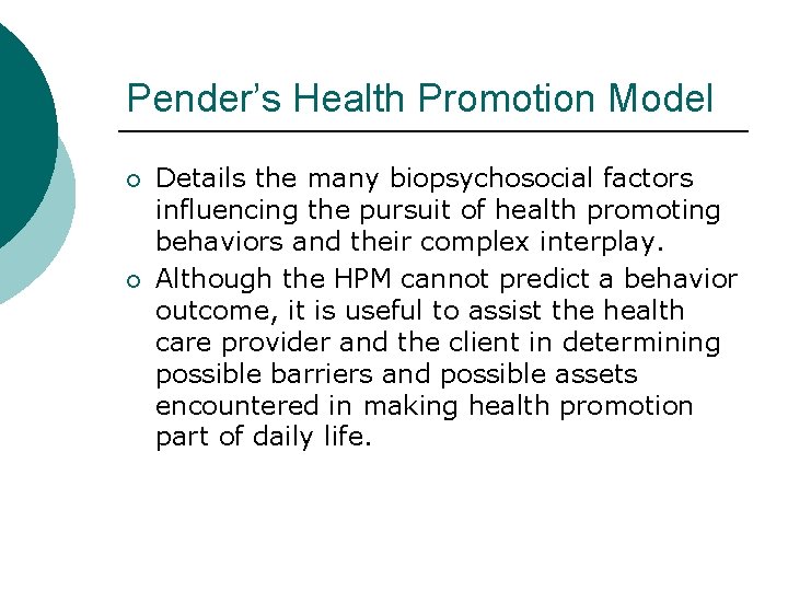 Pender’s Health Promotion Model ¡ ¡ Details the many biopsychosocial factors influencing the pursuit