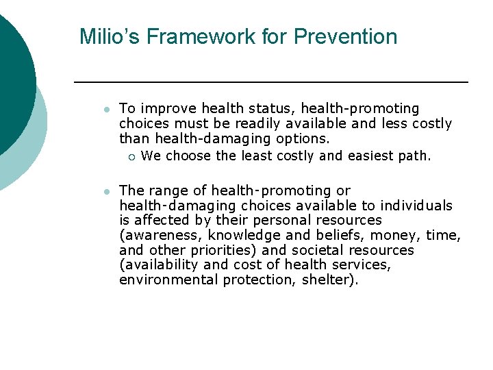 Milio’s Framework for Prevention l To improve health status, health-promoting choices must be readily