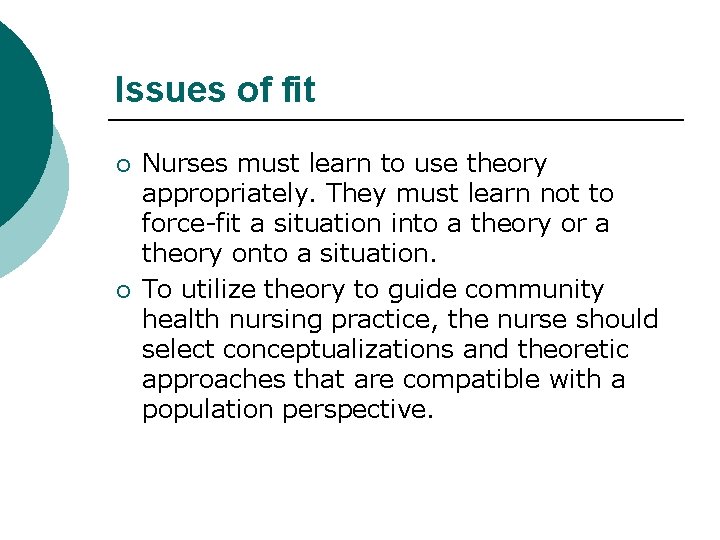 Issues of fit ¡ ¡ Nurses must learn to use theory appropriately. They must