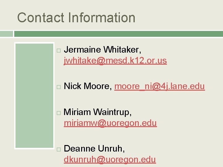 Contact Information Jermaine Whitaker, jwhitake@mesd. k 12. or. us Nick Moore, moore_ni@4 j. lane. Contact Information Jermaine Whitaker, jwhitake@mesd. k 12. or. us Nick Moore, moore_ni@4 j. lane.