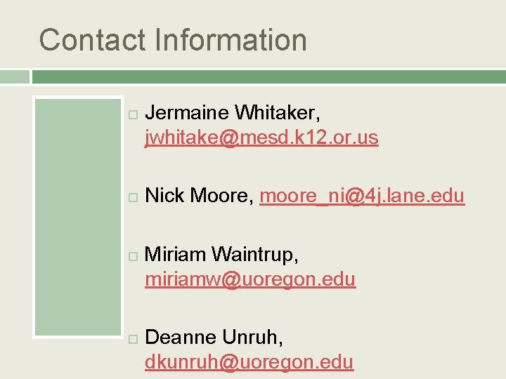 Contact Information Jermaine Whitaker, jwhitake@mesd. k 12. or. us Nick Moore, moore_ni@4 j. lane.